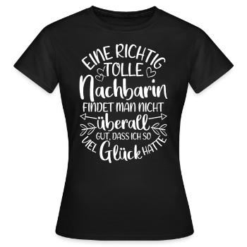 Eine Richtig Tolle Nachbarin Findet Man Nicht Über - Frauen T-Shirt - Schwarz - Vorne - AI Model Female 172 dark (172cm)