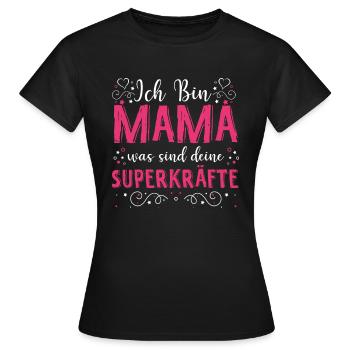 Ich Bin Mama Was Sind Deine Superkräfte? Lieblings - Frauen T-Shirt - Schwarz - Vorne - AI Model Female 172 dark (172cm)