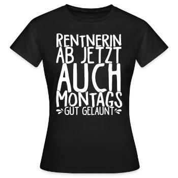 Rentnerin Ab Jetzt Auch Montags Gut gelaunt Ruhest - Frauen T-Shirt - Schwarz - Vorne - AI Model Female 172 dark (172cm)