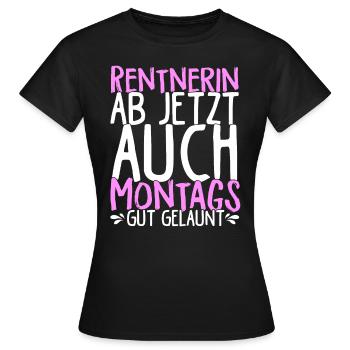 Rentnerin Ab Jetzt Auch Montags Gut gelaunt Beste - Frauen T-Shirt - Schwarz - Vorne - AI Model Female 172 dark (172cm)