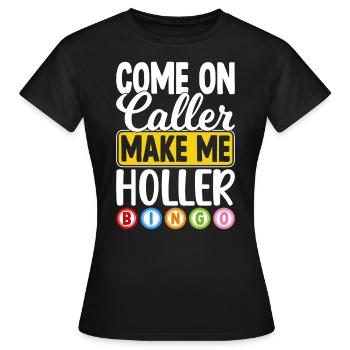 Komm schon, Anrufer, Lass Mich Holler, Bingo Lustig - Frauen T-Shirt - Schwarz - Vorne - AI Model Female 172 dark (172cm)