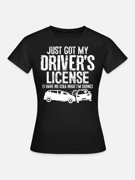 Ik heb net mijn rijbewijs gekregen, grappige vergunning chauffeur - Vrouwen T-shirt - zwart