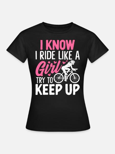 I Know I Ride Like A Girl Try to Keep Up Funny - Women's T-Shirt - black