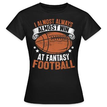 I Almost Always Almost Win At Fantasy Football - Women's T-Shirt - black - Front - AI Model Female 172 dark (172cm)