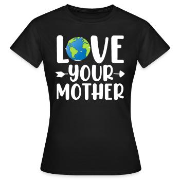 Liebe Deine Mutter Erde Umweltschützer Lustig - Frauen T-Shirt - Schwarz - Vorne - AI Model Female 172 dark (172cm)
