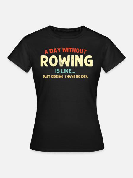 A Day Without Rowing Retro Coxswain Rower Funny - Women's T-Shirt - black