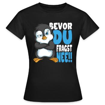 Bevor du fragst nee mir egal Pinguine - Frauen T-Shirt - Schwarz - Vorne - AI Model Female 172 dark (172cm)