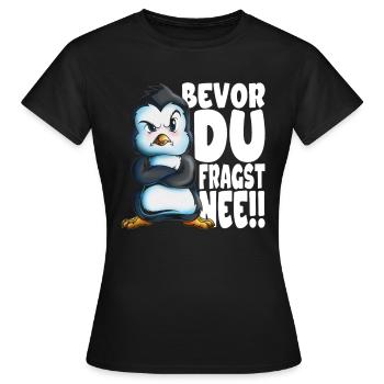 Bevor du fragst nee mir egal Pinguine - Frauen T-Shirt - Schwarz - Vorne - AI Model Female 172 dark (172cm)