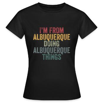 I'm from Albuquerque doing Albuquerque things - Frauen T-Shirt - Schwarz - Vorne - AI Model Female 172 dark (172cm)