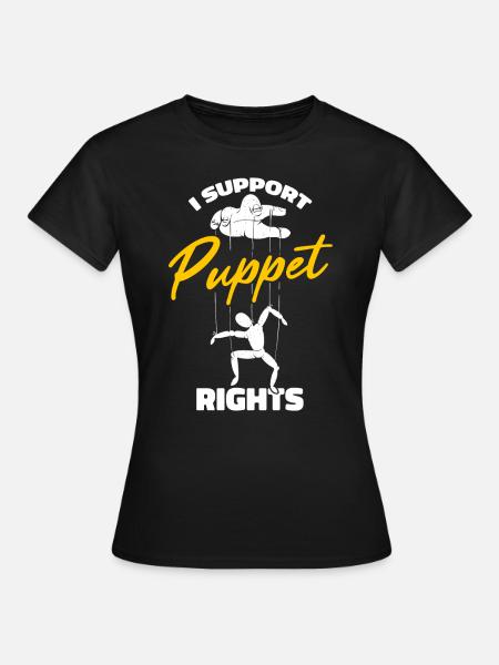 I support puppet rights - Frauen T-Shirt - Schwarz
