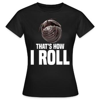 Pill Bug That´s how I roll Entomologist Rollie - Frauen T-Shirt - Schwarz - Vorne - AI Model Female 172 dark (172cm)