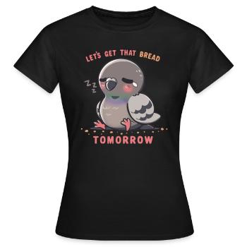 Obtenez ce pain demain - T-shirt Femme - noir - Devant - AI Model Female 172 dark (172cm)