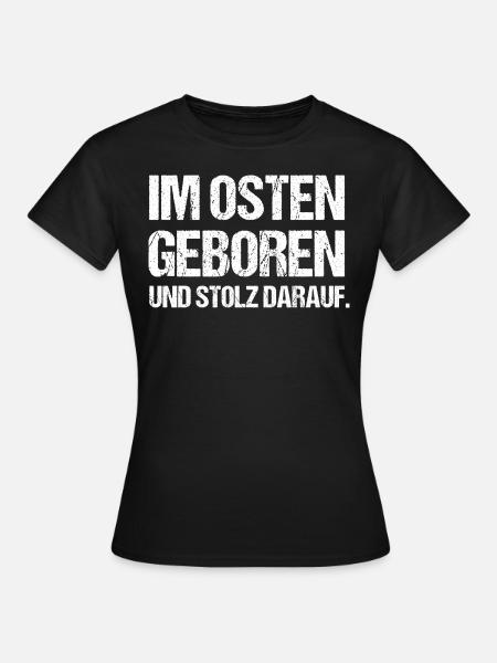 Im Osten geboren und stolz darauf - Frauen T-Shirt - Schwarz