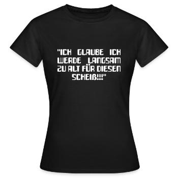 Ich werde langsam zu alt für diesen Scheiß - Frauen T-Shirt - Schwarz - Vorne - AI Model Female 172 dark (172cm)