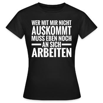 Wer mit Mir Nicht auskommt muss eben noch an sich - Frauen T-Shirt - Schwarz - Vorne - AI Model Female 172 dark (172cm)
