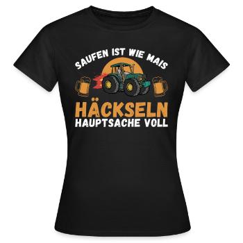 Saufen ist wie Mais häckseln Hauptsache voll - Frauen T-Shirt - Schwarz - Vorne - AI Model Female 172 dark (172cm)