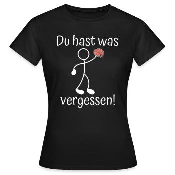 Du Hast Was Vergessen Hirn Sarkasmus Gehirn - Frauen T-Shirt - Schwarz - Vorne - AI Model Female 172 dark (172cm)
