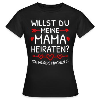 Willst du meine Mama heiraten? Heiratsantrag - Frauen T-Shirt - Schwarz - Vorne - AI Model Female 172 dark (172cm)
