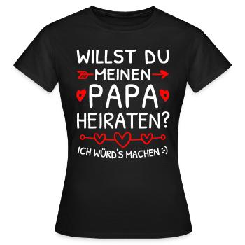 Willst du meinen Papa heiraten? Heiratsantrag - Frauen T-Shirt - Schwarz - Vorne - AI Model Female 172 dark (172cm)