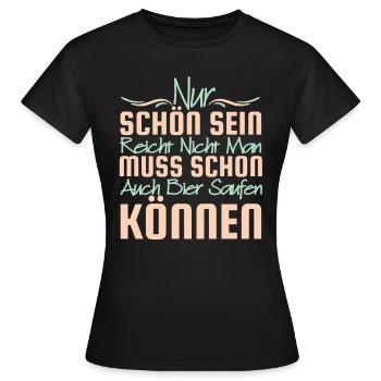 Nur Schön Sein Reicht Nicht Geschenk Bier Saufen - Frauen T-Shirt - Schwarz - Vorne - AI Model Female 172 dark (172cm)
