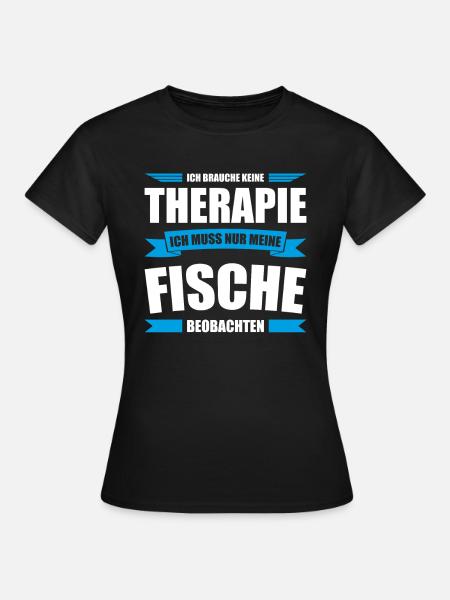 Keine Therapie nur Aquarium beobachten - Frauen T-Shirt - Schwarz