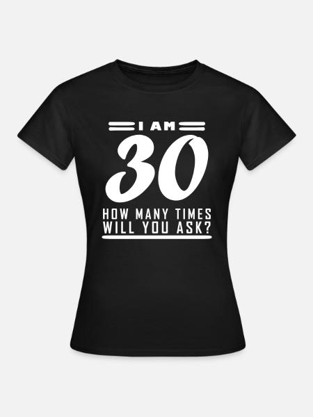 Ik ben 30 – 30e verjaardag cadeau - Vrouwen T-shirt - zwart