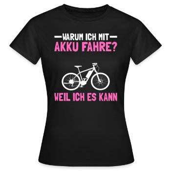 Warum Ich Mit Akku Fahre? Weil Ich Es Kann - Frauen T-Shirt - Schwarz - Vorne - AI Model Female 172 dark (172cm)
