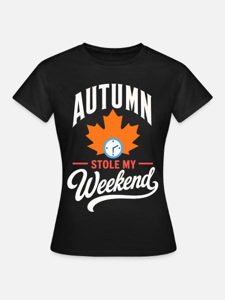 Herbst – Autumn Stole My Weekend - Frauen T-Shirt - Schwarz