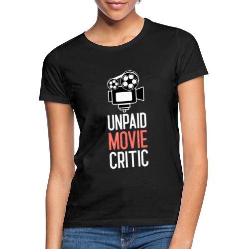 Unpaid Movie Critic - Frauen T-Shirt