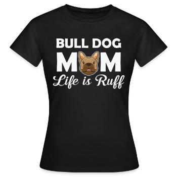 Bulldog Mom Life Is Ruff - Women's T-Shirt - black - Front - AI Model Female 172 dark (172cm)