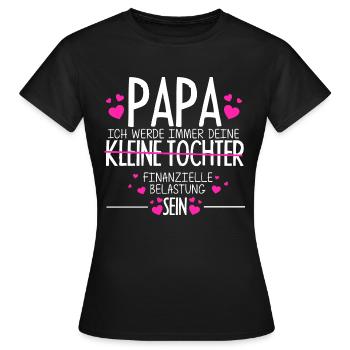 PAPA, ICH WERDE IMMER DEINE finanzielle Belastung - Frauen T-Shirt - Schwarz - Vorne - AI Model Female 172 dark (172cm)