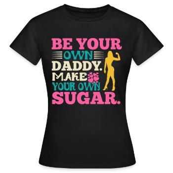 Sois ton propre papa, fais ton propre sucre - T-shirt Femme - noir - Devant - AI Model Female 172 dark (172cm)
