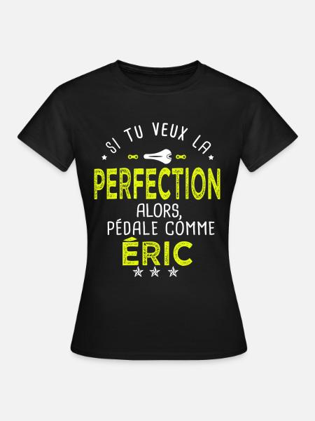 eric si tu veux la perfection à vélo cycliste - T-shirt Femme - noir