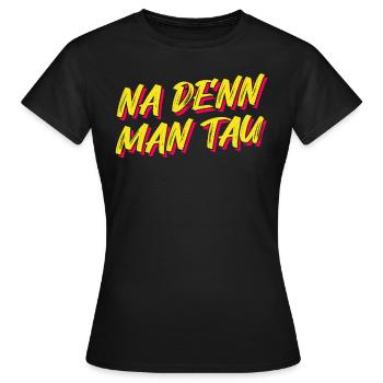 Norddeutschland - Na de'nn man tau - Frauen T-Shirt - Schwarz - Vorne - AI Model Female 172 dark (172cm)