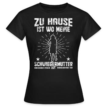 Zu Hause ist wo meine Schwiegermutter ist - Frauen T-Shirt - Schwarz - Vorne - AI Model Female 172 dark (172cm)