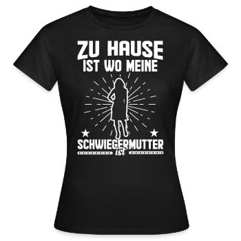 Zu Hause ist wo meine Schwiegermutter ist - Frauen T-Shirt - Schwarz - Vorne - AI Model Female 172 dark (172cm)
