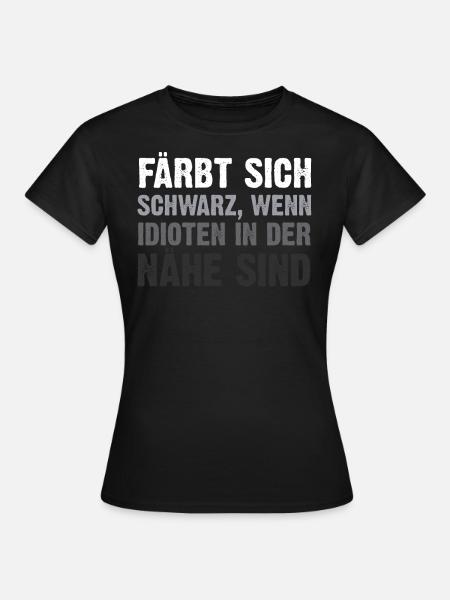 Färbt Sich Schwarz Bei Idioten - Frauen T-Shirt - Schwarz