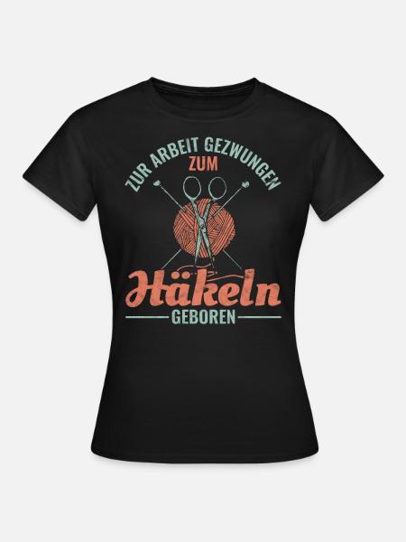 Zur Arbeit gezwungen zum Häkeln geboren - Frauen T-Shirt - Schwarz