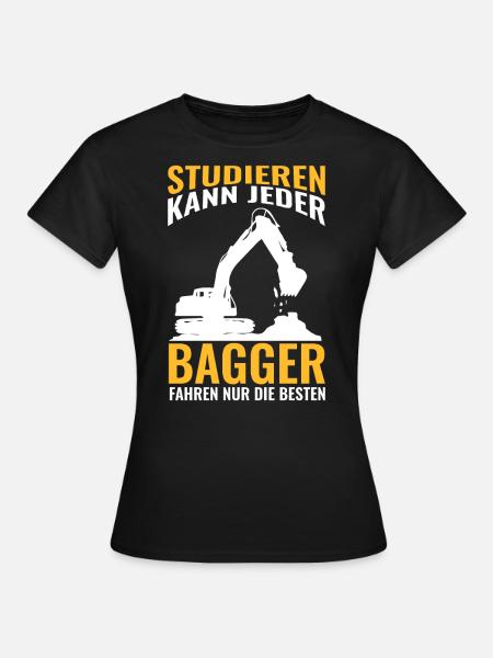 Studieren kann jeder Bagger fahren nur die Besten - Frauen T-Shirt - Schwarz
