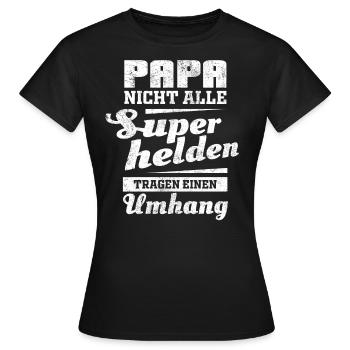 Papa nicht alle Superhelden tragen einen Umhang - Frauen T-Shirt - Schwarz - Vorne - AI Model Female 172 dark (172cm)