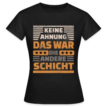 Keine Ahnung - Das war die andere Schicht - Frauen T-Shirt - Schwarz - Vorne - AI Model Female 172 dark (172cm)