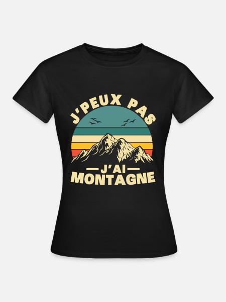 Je peux pas J'ai Montagne Humour Cadeau - T-shirt Femme - noir