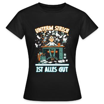 Chaos am Schreibtisch - Unterm Strich Alles Gut` - Frauen T-Shirt - Schwarz - Vorne - AI Model Female 172 dark (172cm)