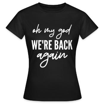 oh my god we're back again - Frauen T-Shirt - Schwarz - Vorne - AI Model Female 172 dark (172cm)