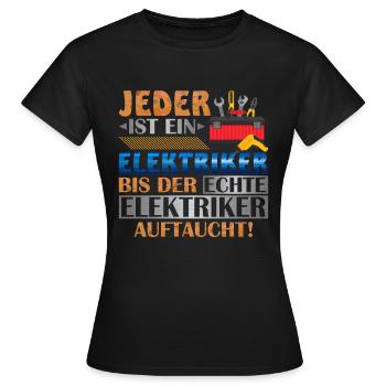 Jeder Ist Ein Elektriker Bis Der Echte Elektriker - Frauen T-Shirt - Schwarz - Vorne - AI Model Female 172 dark (172cm)