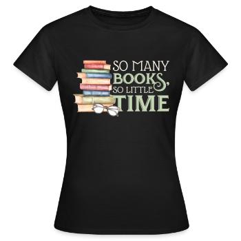 So Many Books So Little Time Funny Book Lover Gift - Frauen T-Shirt - Schwarz - Vorne - AI Model Female 172 dark (172cm)