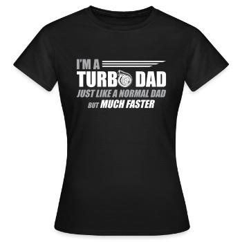 I'm A Turbo Dad Just Like A Normal Dad - Frauen T-Shirt - Schwarz - Vorne - AI Model Female 172 dark (172cm)