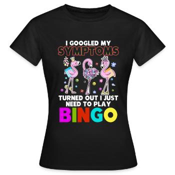 Mes Symtoms se sont avérés que j'avais juste besoin de jouer au bingo - T-shirt Femme - noir - Devant - AI Model Female 172 dark (172cm)
