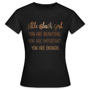 Little Black Girl You Are Beautiful - Frauen T-Shirt - Schwarz - Vorne - AI Model Female 172 dark (172cm)