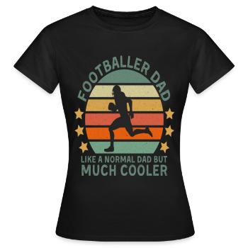 Footballer Dad Like A Normal Dad But - Frauen T-Shirt - Schwarz - Vorne - AI Model Female 172 dark (172cm)